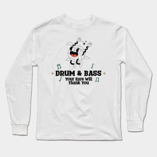 Drum & Bass Your Ears will Thank you Long Sleeve T-Shirt